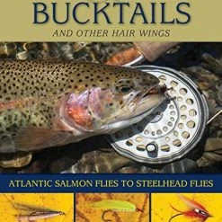 Books Tying And Fishing Bucktails And Other Hair Wings: Atlantic Salmon Flies To Steelhead Flies By Mike Valla