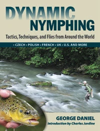 Dynamic Nymphing: Tactics, Techniques, And Flies From Around The World By George Daniel 1 Dynamic Nymphing: Tactics, Techniques, And Flies From Around The World By George Daniel