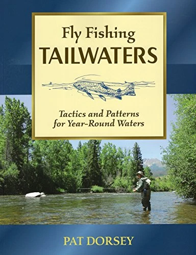Stackpole Books Fly Fishing Tailwaters: Tactics And Patterns For Year-Round Waters By Pat Dorsey 1 Stackpole Books Fly Fishing Tailwaters: Tactics And Patterns For Year-Round Waters By Pat Dorsey