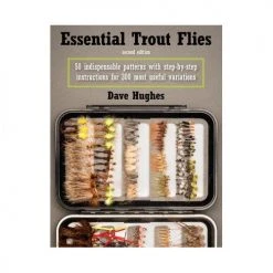 Stackpole Essential Trout Flies 50 Indispensable Patterns With Step-by-Step Instructions For 300 Most Useful Variations, 2nd Edition By Dave Hughes
