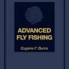 Rowman Littlefield Advanced Fly Fishing Modern Concepts With Dry Fly, Streamer, Nymph, Wet Fly, And The Spinning Bubble Eugene F. Burns Books