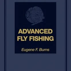 Rowman Littlefield Advanced Fly Fishing Modern Concepts With Dry Fly, Streamer, Nymph, Wet Fly, And The Spinning Bubble Eugene F. Burns Books