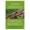 Stackpole Fishing Bamboo An Angler's Passion For The Traditional Fly Rod By John Gierach