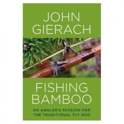 Stackpole Fishing Bamboo An Angler's Passion For The Traditional Fly Rod By John Gierach