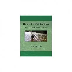 How To Fly Fish For Trout: The First Book To Read... By Tom McCoy Books