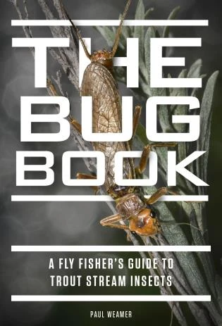 Rowman Littlefield Books The Bug Book A Fly Fisher's Guide To Trout Stream Insects By Paul Weamer 1 Rowman Littlefield Books The Bug Book A Fly Fisher's Guide To Trout Stream Insects By Paul Weamer
