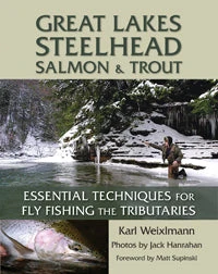 Great Lakes Steelhead, Salmon & Trout: Essential Techniques For Fly Fishing The Tributaries By Karl Weixlmann 1 Great Lakes Steelhead, Salmon & Trout: Essential Techniques For Fly Fishing The Tributaries By Karl Weixlmann